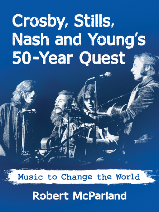 Title details for Crosby, Stills, Nash and Young's 50-Year Quest by Robert McParland - Available